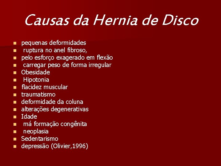 Causas da Hernia de Disco n n n n pequenas deformidades ruptura no anel