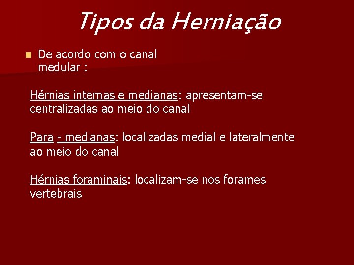 Tipos da Herniação n De acordo com o canal medular : Tabela 2 Hérnias