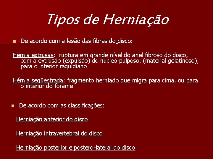 Tipos de Herniação n De acordo com a lesão das fibras do disco: Hérnia