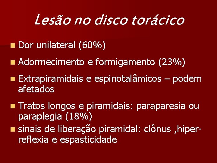 Lesão no disco torácico n Dor unilateral (60%) n Adormecimento e formigamento (23%) n