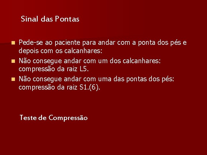 Sinal das Pontas Pede-se ao paciente para andar com a ponta dos pés e