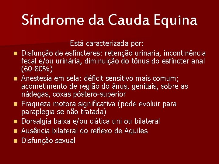 Síndrome da Cauda Equina Está caracterizada por: n Disfunção de esfíncteres: retenção urinaria, incontinência