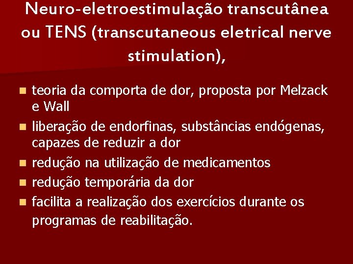 Neuro-eletroestimulação transcutânea ou TENS (transcutaneous eletrical nerve stimulation), n n n teoria da comporta