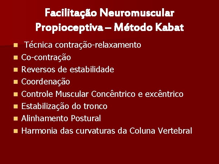 Facilitação Neuromuscular Propioceptiva – Método Kabat n n n n Técnica contração-relaxamento Co-contração Reversos