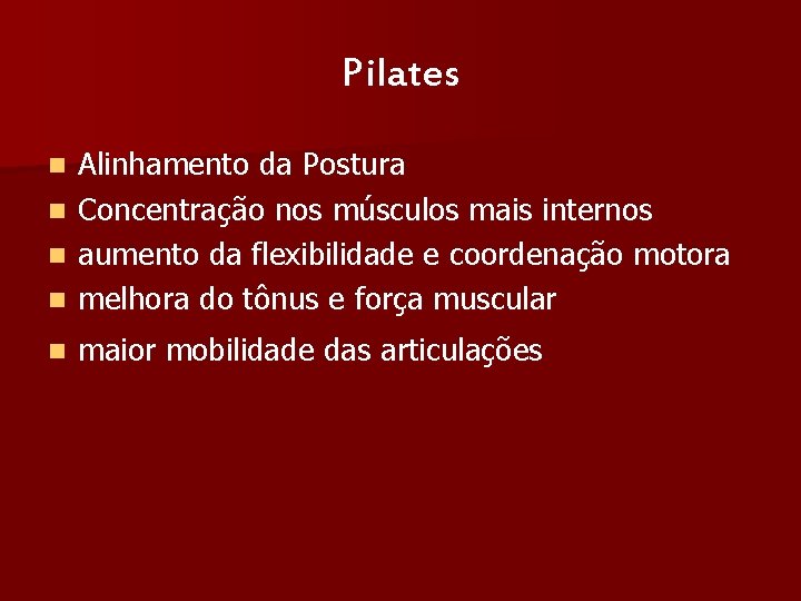 Pilates Alinhamento da Postura n Concentração nos músculos mais internos n aumento da flexibilidade