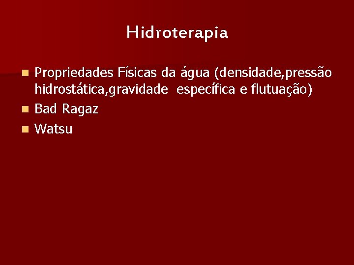Hidroterapia n n n Propriedades Físicas da água (densidade, pressão hidrostática, gravidade específica e