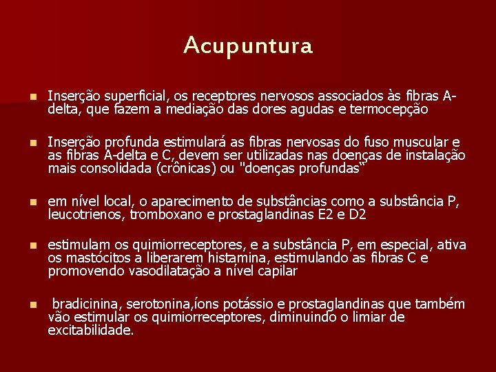 Acupuntura n Inserção superficial, os receptores nervosos associados às fibras Adelta, que fazem a
