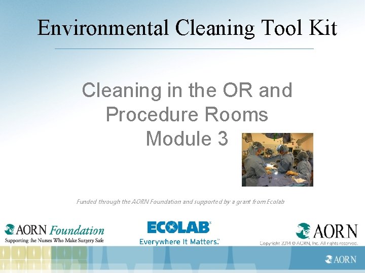 Environmental Cleaning Tool Kit Cleaning in the OR and Procedure Rooms Module 3 Funded