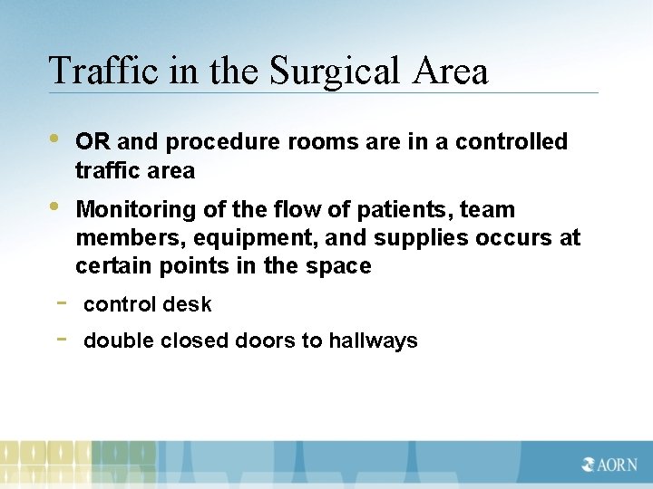 Traffic in the Surgical Area • OR and procedure rooms are in a controlled