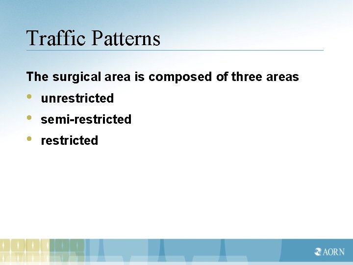 Traffic Patterns The surgical area is composed of three areas • • • unrestricted