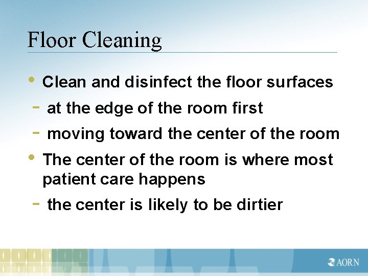 Floor Cleaning • Clean and disinfect the floor surfaces • The center of the