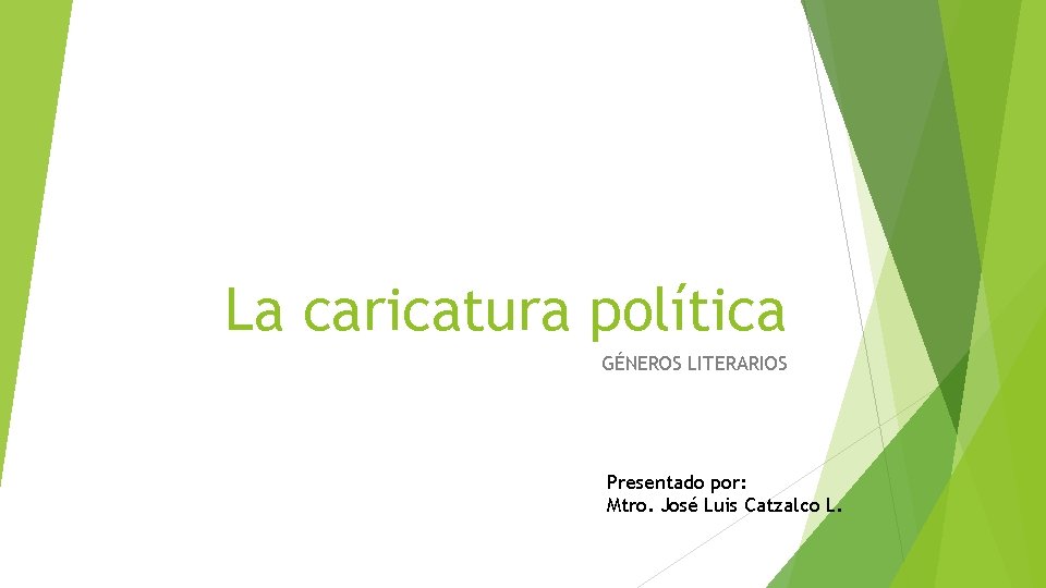 La caricatura política GÉNEROS LITERARIOS Presentado por: Mtro. José Luis Catzalco L. La caricatura política GÉNEROS LITERARIOS Presentado por: Mtro. José Luis Catzalco L.