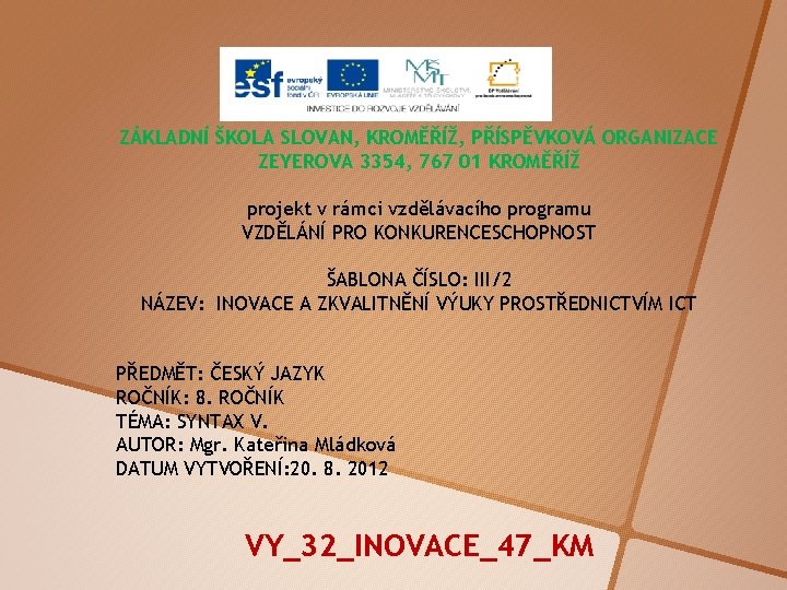 ZÁKLADNÍ ŠKOLA SLOVAN, KROMĚŘÍŽ, PŘÍSPĚVKOVÁ ORGANIZACE ZEYEROVA 3354, 767 01 KROMĚŘÍŽ projekt v rámci