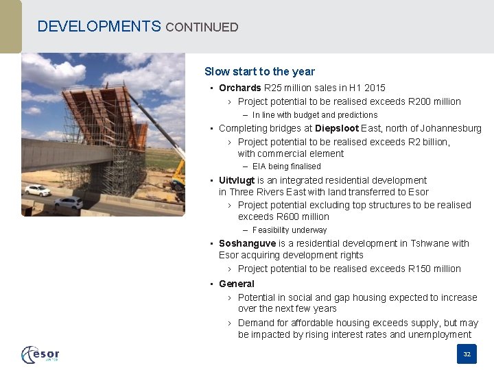 DEVELOPMENTS CONTINUED Slow start to the year • Orchards R 25 million sales in