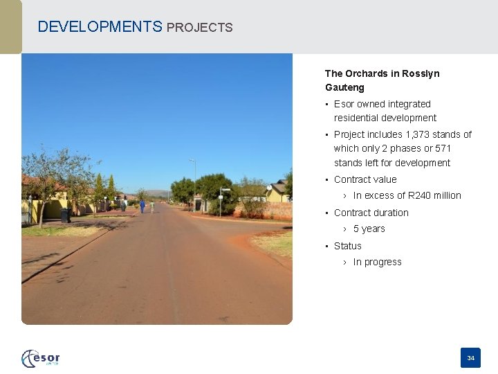 DEVELOPMENTS PROJECTS The Orchards in Rosslyn Gauteng • Esor owned integrated residential development •