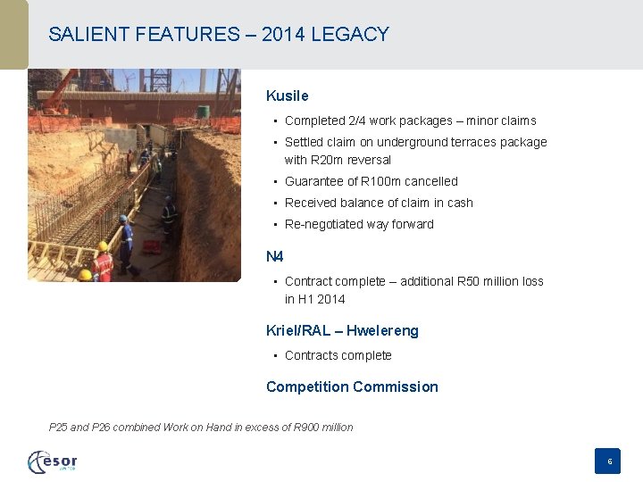 SALIENT FEATURES – 2014 LEGACY Kusile • Completed 2/4 work packages – minor claims