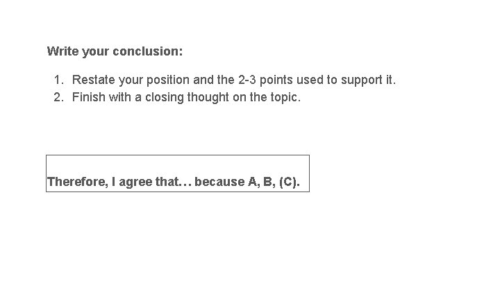 Write your conclusion: 1. Restate your position and the 2 -3 points used to