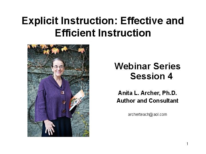 Explicit Instruction: Effective and Efficient Instruction Webinar Series Session 4 Anita L. Archer, Ph.