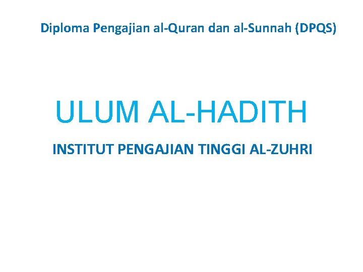 Diploma Pengajian al-Quran dan al-Sunnah (DPQS) ULUM AL-HADITH INSTITUT PENGAJIAN TINGGI AL-ZUHRI 