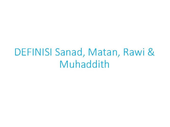 DEFINISI Sanad, Matan, Rawi & Muhaddith 