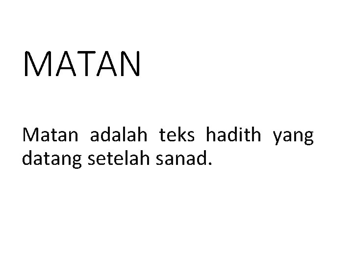 MATAN Matan adalah teks hadith yang datang setelah sanad. 