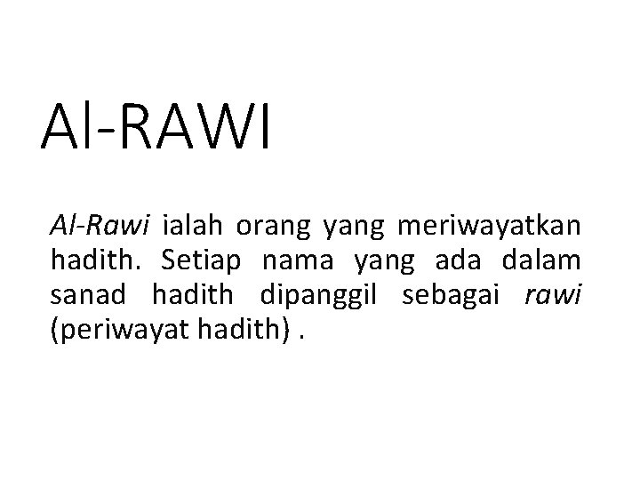 Al-RAWI Al-Rawi ialah orang yang meriwayatkan hadith. Setiap nama yang ada dalam sanad hadith