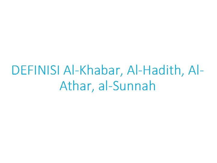 DEFINISI Al-Khabar, Al-Hadith, Al. Athar, al-Sunnah 