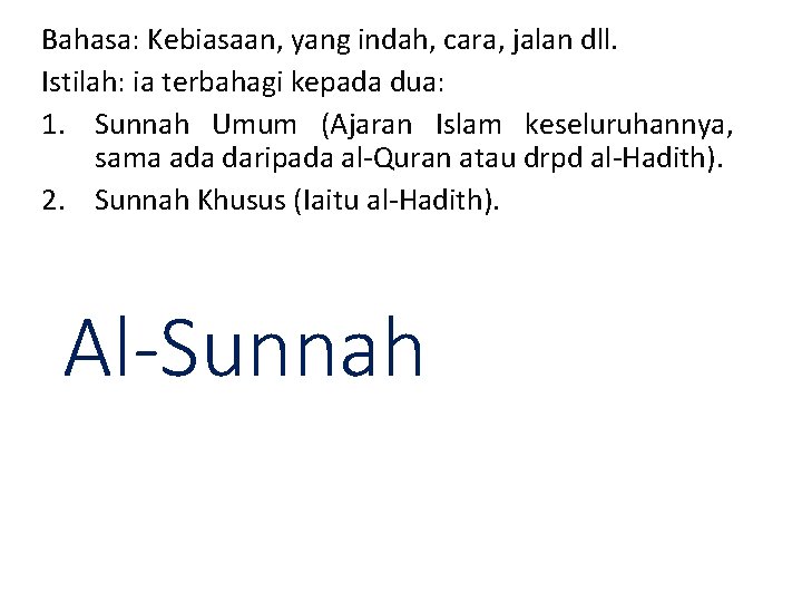 Bahasa: Kebiasaan, yang indah, cara, jalan dll. Istilah: ia terbahagi kepada dua: 1. Sunnah