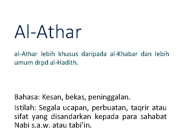 Al-Athar al-Athar lebih khusus daripada al-Khabar dan lebih umum drpd al-Hadith. Bahasa: Kesan, bekas,