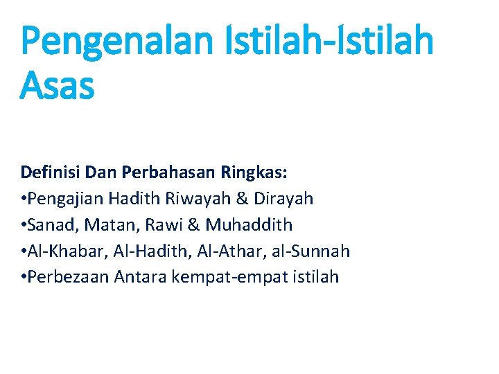 Pengenalan Istilah-Istilah Asas Definisi Dan Perbahasan Ringkas: • Pengajian Hadith Riwayah & Dirayah •