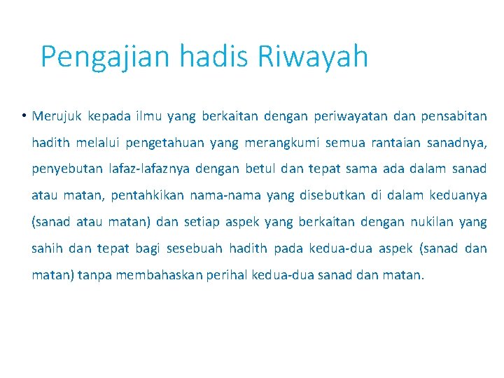 Pengajian hadis Riwayah • Merujuk kepada ilmu yang berkaitan dengan periwayatan dan pensabitan hadith