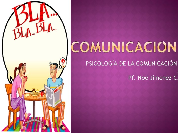 PSICOLOGÍA DE LA COMUNICACIÓN . Pf. Noe Jimenez C. 