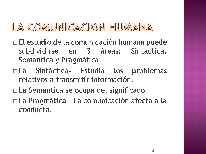 � El estudio de la comunicación humana puede subdividirse en 3 áreas: Sintáctica, Semántica