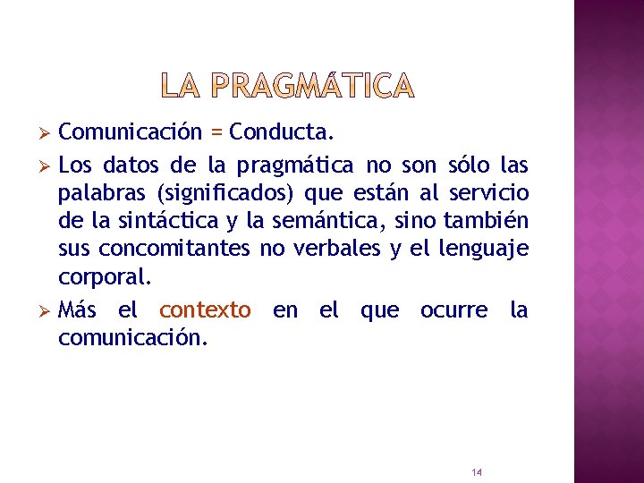 Comunicación = Conducta. Ø Los datos de la pragmática no son sólo las palabras