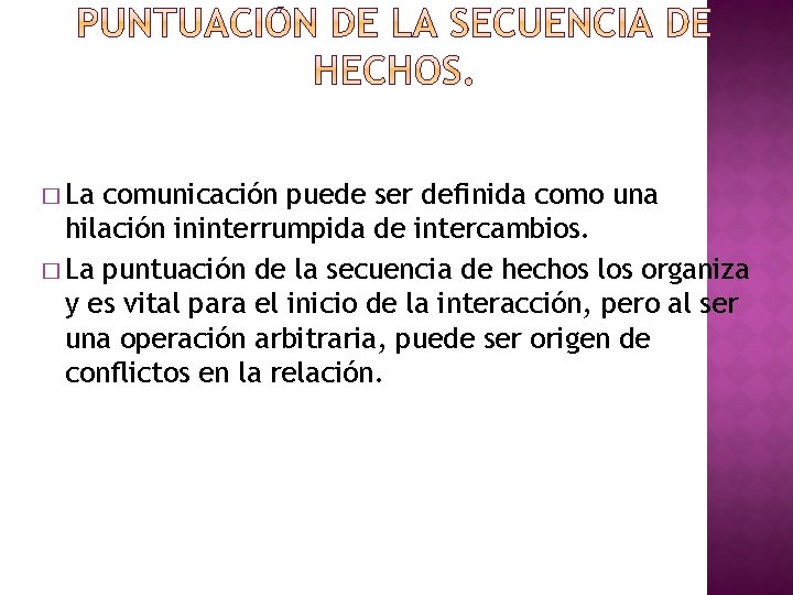 � La comunicación puede ser definida como una hilación ininterrumpida de intercambios. � La