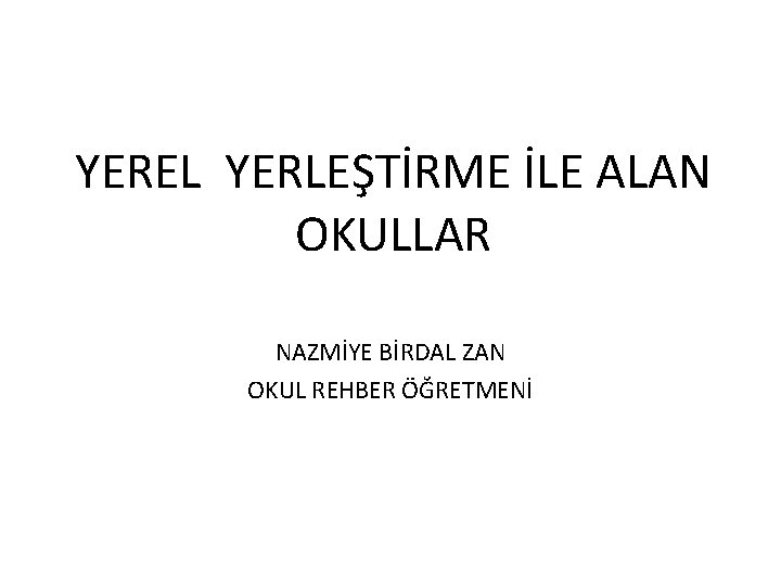 YEREL YERLEŞTİRME İLE ALAN OKULLAR NAZMİYE BİRDAL ZAN OKUL REHBER ÖĞRETMENİ 