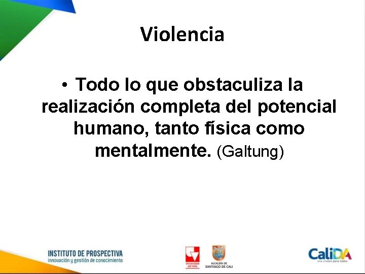 Violencia • Todo lo que obstaculiza la realización completa del potencial humano, tanto física