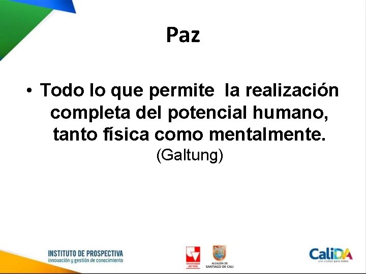 Paz • Todo lo que permite la realización completa del potencial humano, tanto física