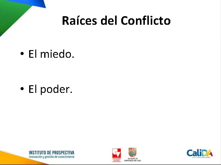 Raíces del Conflicto • El miedo. • El poder. 