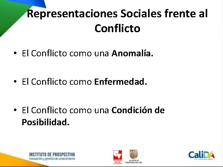 Representaciones Sociales frente al Conflicto • El Conflicto como una Anomalía. • El Conflicto