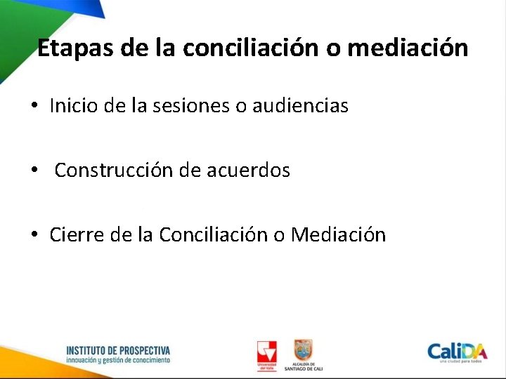 Etapas de la conciliación o mediación • Inicio de la sesiones o audiencias •