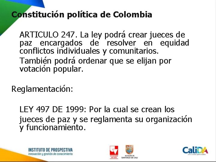 Constitución política de Colombia ARTICULO 247. La ley podrá crear jueces de paz encargados