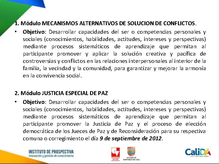 1. Módulo MECANISMOS ALTERNATIVOS DE SOLUCION DE CONFLICTOS. • Objetivo: Desarrollar capacidades del ser
