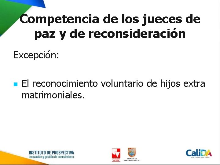 Competencia de los jueces de paz y de reconsideración Excepción: n El reconocimiento voluntario
