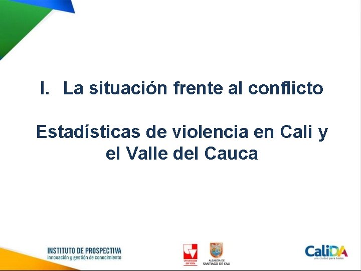 I. La situación frente al conflicto Estadísticas de violencia en Cali y el Valle