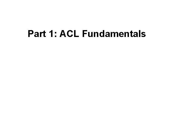 Part 1: ACL Fundamentals 