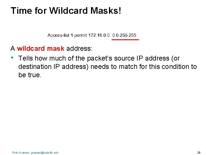 Time for Wildcard Masks! A wildcard mask address: • Tells how much of the
