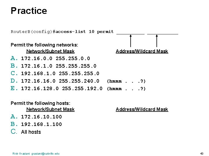 Practice Router. B(config)#access-list 10 permit ___________ Permit the following networks: Network/Subnet Mask A. B.