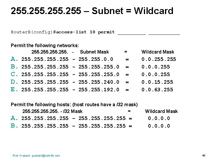 255. 255 – Subnet = Wildcard Router. B(config)#access-list 10 permit ___________ Permit the following