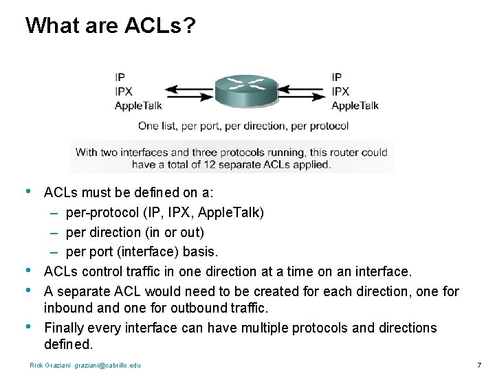 What are ACLs? • • ACLs must be defined on a: – per-protocol (IP,